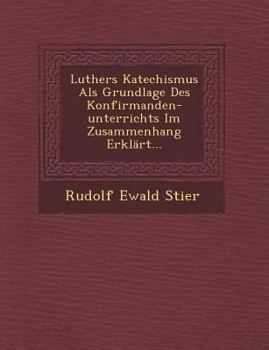 Paperback Luthers Katechismus ALS Grundlage Des Konfirmanden-Unterrichts Im Zusammenhang Erklart... [German] Book