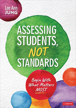 Paperback Assessing Students, Not Standards: Begin with What Matters Most Book