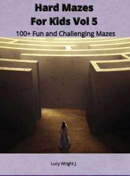 Hard Mazes For Kids Vol 5: 100+ Fun and Challenging Mazes