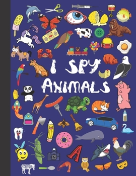 Paperback I Spy Animals: Activity WorkBook For Kindergarten And Preschoolers Learn The Alphabets From A-Z With Cute Farm And Domestic Animals Book