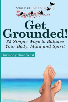 Paperback Get Grounded!: 35 Simple Ways to Balance Your Body, Mind and Spirit Book