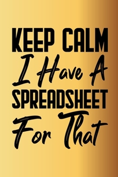 Keep Calm I Have A Spreadsheet For That: Coworker Office Funny Gag Notebook Wide Ruled Lined Journal 6x9 Inch ( Legal ruled ) Family Gift Idea Mom Dad or Kids in Holidays - Cute Cover