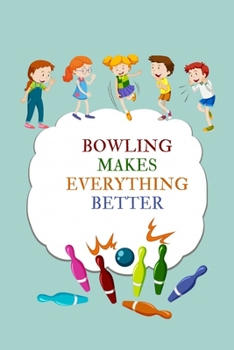 Paperback bowling journal - Bowling makes everything better: cover -lined 120 pages writing notebook diary Book