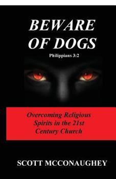 Paperback Beware of Dogs Philippians 3: 2: Overcoming Religious Spirits in 21st Century Church Book