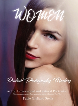 Women Portrait Photography Mastery: Art of Professional and natural Portraits. An artisan way to capture Beauty mastering lighting. Authentic Fine Art