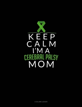 Paperback Keep Calm I'm A Cerebral Palsy Mom: 3 Column Ledger Book