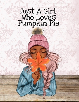 Paperback Just A Girl Who Loves Pumpkin Pie: Thanksgiving Composition Book To Write In Notes, Goals, Priorities, Holiday Turkey Recipes, Celebration Poems, Vers Book