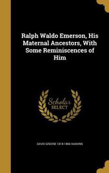 Hardcover Ralph Waldo Emerson, His Maternal Ancestors, with Some Reminiscences of Him Book