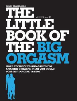Paperback The Little Book of the Big Orgasm: More Techniques & Games for Amazing Orgasms Than You Could Possibly Imagine Trying Book