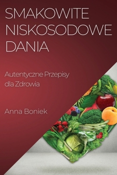 Paperback Smakowite Niskosodowe Dania: Autentyczne Przepisy dla Zdrowia [Polish] Book