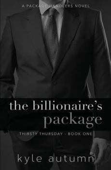 The Billionaire's Package (Thirsty Thursday #1): A Package Handlers Novel - Book #1 of the Thirsty Thursday Series