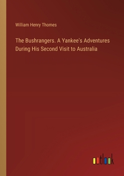 The Bushrangers. A Yankee's Adventures During His Second Visit to Australia