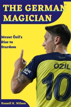 Paperback The German Magician: Mesut Özil's rise to Stardom Book