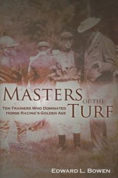 Hardcover Masters of the Turf: Ten Trainers Who Dominated Horse Racing's Golden Age Book