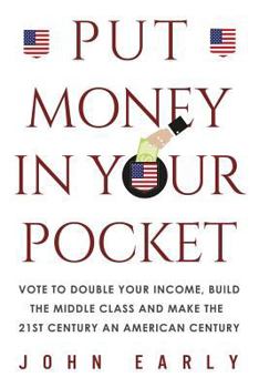 Paperback Put Money in Your Pocket: Vote to Double Your Income, Build the Middle Class and Make the 21st Century an American Century Book