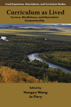 Paperback Curriculum as Lived: Currere, Mindfulness, and Nonviolent Companionship Book