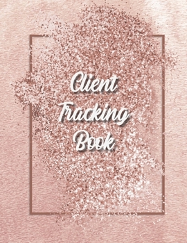 Paperback Client Tracking Book: Customer Tracking Log Book with alphabetized tabs and area for personal notes on products, services, dates, and time. Book