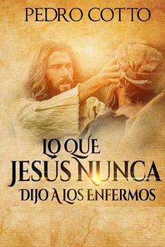 Paperback Lo Que Jesus Nunca Le Dijo A Los Enfermos [Spanish] Book