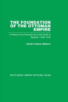 Paperback The Foundation of the Ottoman Empire (RPD): A History of the Osmanlis Up To the Death of Bayezid I 1300-1403 Book