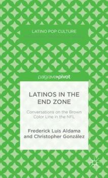 Hardcover Latinos in the End Zone: Conversations on the Brown Color Line in the NFL Book