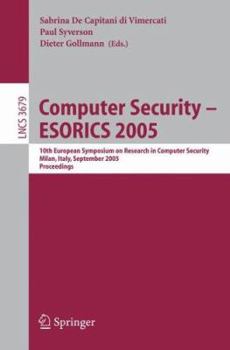 Paperback Computer Security - Esorics 2005: 10th European Symposium on Research in Computer Security, Milan, Italy, September 12-14, 2005, Proceedings Book