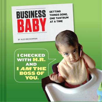 Hardcover Business Baby: Getting Things Done, One Tantrum at a Time Book
