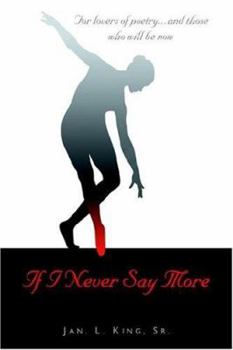 IF I NEVER SAY MORE: For Lovers of Poetry... And Those Who Will Be Now