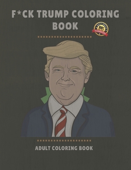 F*CK TRUMP  coloring book adult coloring book