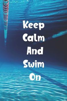 Paperback Keep Calm And Swim On: Blank Lined Journal For Swimmers Notebook Gift Book