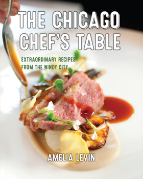 Hardcover The Chicago Chef's Table: Extraordinary Recipes from the Windy City Book