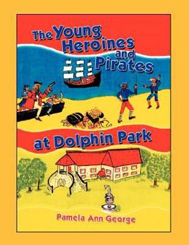 Paperback The Young Heroines & Pirates at Dolphin Park Book