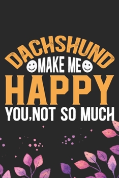 Dachshund Make Me Happy You, Not So Much: Cool Dachshund Dog Journal Notebook - Dachshund Puppy Lover Gifts – Funny Dachshund Dog Notebook - Dachshund ... Dachshund Dad & Mom Gifts. 6 x 9 in 120 pages