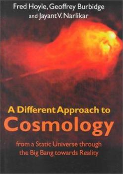 Hardcover A Different Approach to Cosmology: From a Static Universe Through the Big Bang Towards Reality Book