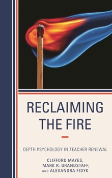 Paperback Reclaiming the Fire: Depth Psychology in Teacher Renewal Book