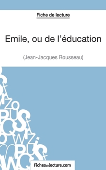 Paperback Emile, ou de l'éducation de Jean-Jacques Rousseau (Fiche de lecture): Analyse complète de l'oeuvre [French] Book