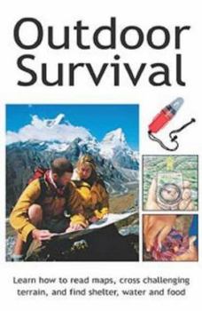 Paperback Outdoor Survival: Learn How to Read Maps, Cross Challenging Terrain, and Find Shelter, Water and Food Book
