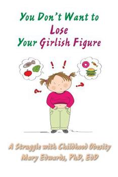 Paperback You Don't Want to Lose Your Girlish Figure: A Struggle with Childhood Obesity Book