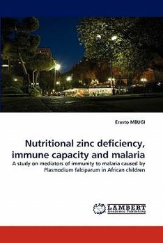 Nutritional zinc deficiency, immune capacity and malaria: A study on mediators of immunity to malaria caused by Plasmodium falciparum in African children