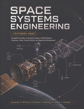 Paperback Space Systems Engineering Textbook 2026: Complete Principles of Aerospace Design, Orbital Missions, Propulsion, Power, Thermal Control, and Spacecraft Development Book