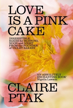 Hardcover Love is a Pink Cake: Irresistible bakes for breakfast, lunch, dinner and everything in between Book