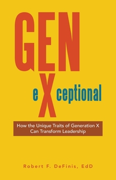Paperback Gen-eXceptional: How the Unique Traits of Generation X Can Transform Leadership Book