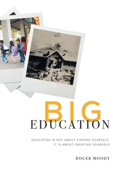 Paperback Big Education: Education is not about finding yourself, It is about creating yourself Book