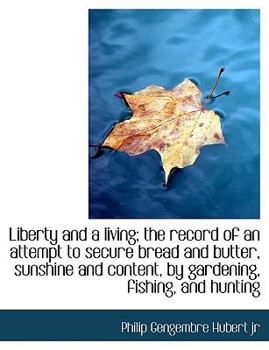 Paperback Liberty and a Living; The Record of an Attempt to Secure Bread and Butter, Sunshine and Content, by [Large Print] Book