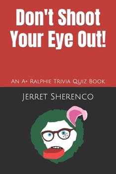 Paperback Don't Shoot Your Eye Out!: An A+ Ralphie Trivia Quiz Book