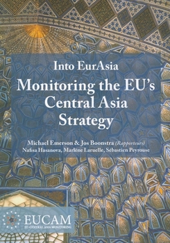 Paperback Into EurAsia: Monitoring the EU's Central Asia Strategy: Report of the EUCAM Project Book