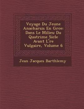 Paperback Voyage Du Jeune Anacharsis En Gr&#65533;ce: Dans Le Milieu Du Quatri&#65533;me Si&#65533;cle Avant L'&#65533;re Vulgaire, Volume 6 [French] Book