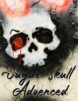 Sugar Skull Advenced: Gothic Skull Designs Coloring Book For Adult (8.5 x 11) Relaxation With Beautiful Modern and Featuring Creative candy sugar ... Best idea for Tattoo lovers. For Adults