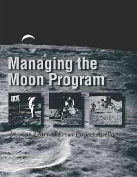 Paperback Managing the Moon Program: Lessons Learned From Project Apollo: Proceedings of an Oral History Workshop Book