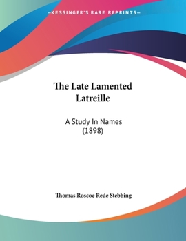 Paperback The Late Lamented Latreille: A Study In Names (1898) Book