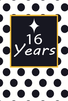 16 years: 16th sixteenth Birthday Gift for Women sixteen year old daughter, son, boyfriend, girlfriend, men, wife and husband, cute and funny blank lined Gifts Notebook, journal, Diary, planner